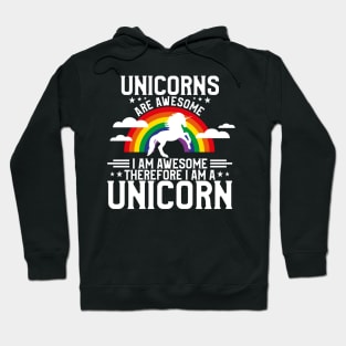 Unicorns Are Awesome Therefore I Am a Unicorn Hoodie